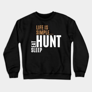Life Is Simple Eat Sleep Hunt Crewneck Sweatshirt